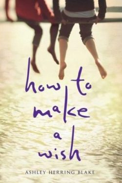 Bee Reviews HOW TO MAKE A WISH by Ashley Herring Blake Bee Reviews HOW TO MAKE A WISH by Ashley Herring Blake