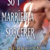 {Blog Tour and Excerpt} So I Married a Sorcerer by Kerrelyn Sparks