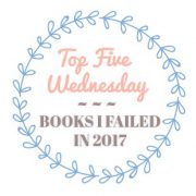 {Top Five Wednesday} BOOKS I FAILED IN 2017